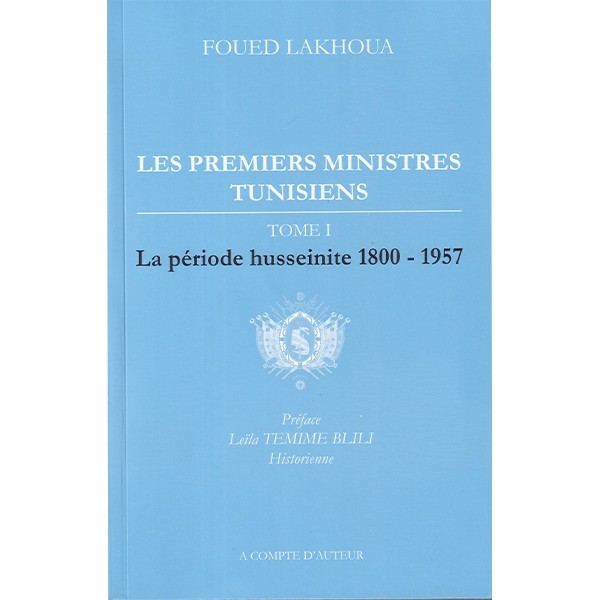 LES PREMIERES MINISTRES TUNISIENS TOME I 1800 - 1957
