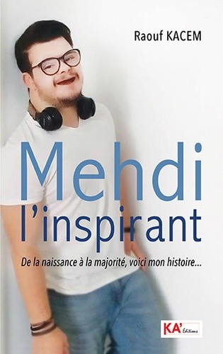  Mehdi l'inspirant De la naissance A la majoritE, voici mon histoire 