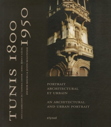  Tunis 1800-1950 - Portrait architectural et urbain, édition bilingue français-anglais 