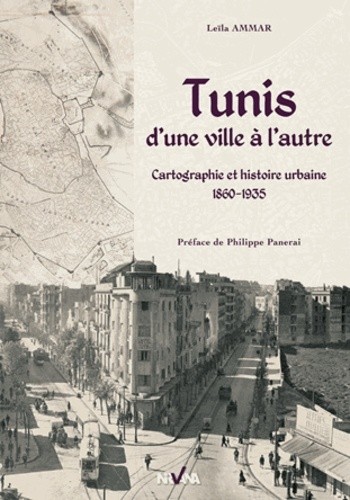 Tunis, d'une ville à l'autre - Cartographie et histoire urbaine 1860-1935 