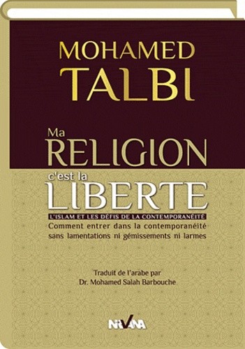  Ma religion c'est la liberté - L'islam et les défis de la contemporanéité 