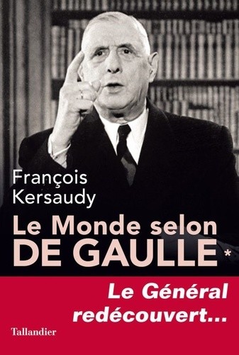  Le monde selon De Gaulle - Le Général redécouvert...  