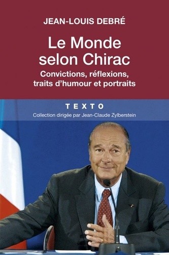 Le monde selon Chirac - Convictions, réflexions, traits d'humour et portraits Le monde selon Chirac - Convictions, réflexions, traits d'humour et portraits