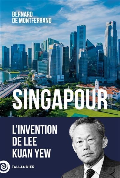 SINGAPOUR - L'INVENTION DE LEE KUAN YEW