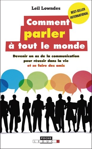  Comment parler à tout le monde - Devenir un as de la communication pour réussir dans la vie et se faire des amis  