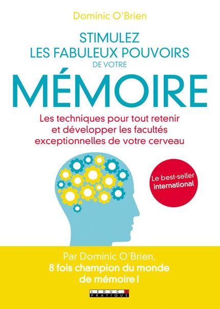  Stimulez les fabuleux pouvoirs de votre mémoire ; les techniques pour tout retenir et développer les facultés exceptionnelles de votre cerveau 