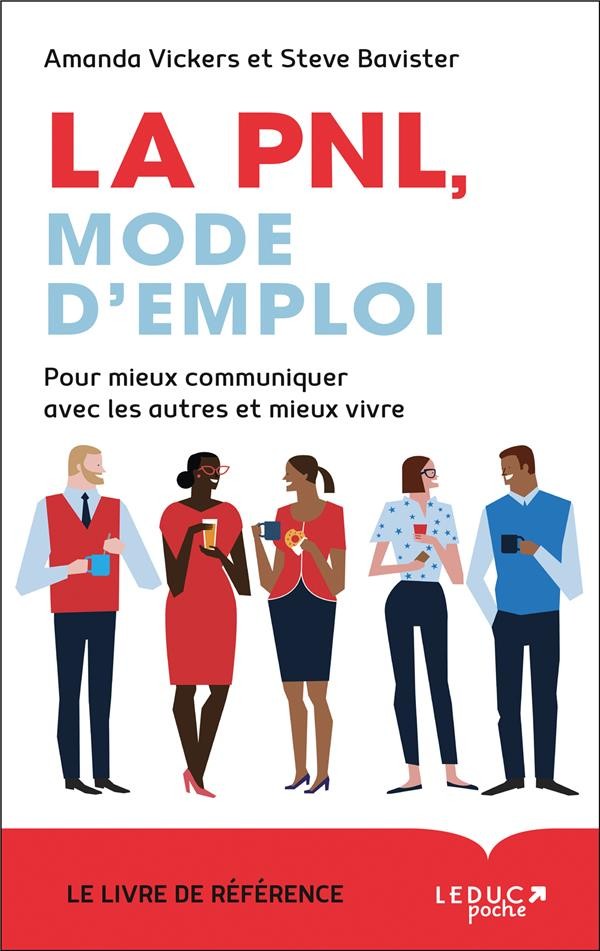  La PNL mode d'emploi ; pour mieux communiquer avec les autres et mieux vivre 