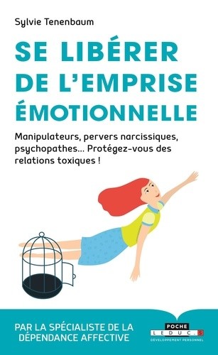  Se libérer de l'emprise émotionnelle - Manipulateurs, pervers narcissiques, psychopathes... Protégez-vous des relations toxiques  