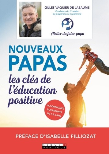  Nouveaux papas, les clés de l'éducation positive  