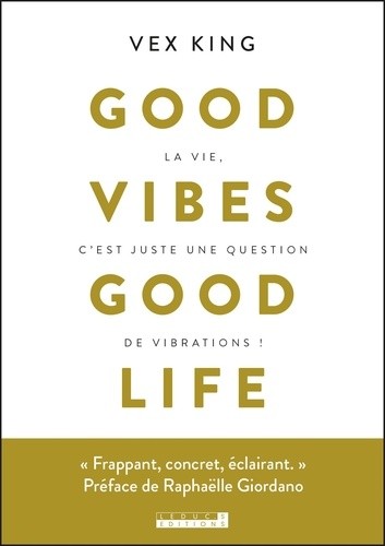  Good vibes good life - La vie, c'est juste une question de vibrations !  