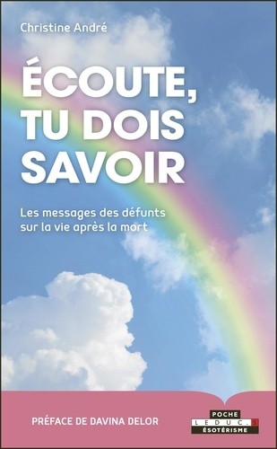  Ecoute, tu dois savoir - Les messages des défunts sur la vie après la mort  