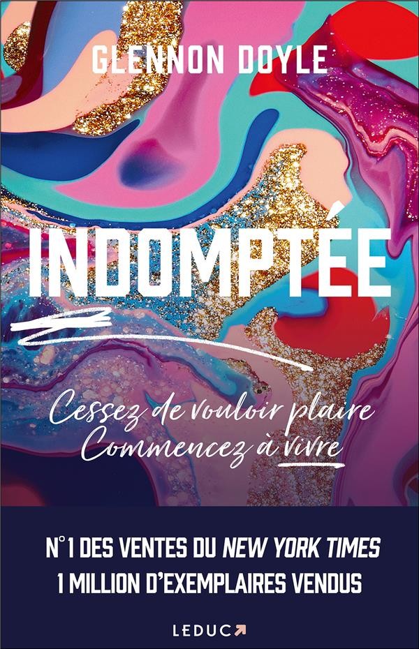  Indomptée : cessez de vouloir plaire, commencez à vivre 