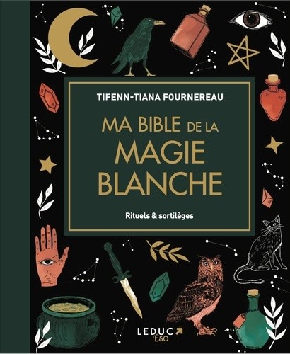  Ma bible de la magie blanche - Rituels & sortilèges 