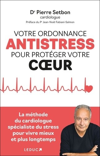  Votre ordonnance anti-stress pour vivre mieux et plus longtemps - La méthode du cardiologue spécialiste du stress pour vivre mieux et plus longtemps  