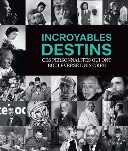  Incroyables destins. Ces personnalités qui ont bouleversé l'histoire - Ces personnalités qui ont bouleversé l'histoire 
