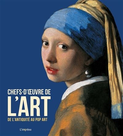 CHEFS-D'OEUVRE DE L'ART. DE L'ANTIQUITE AU POP ART