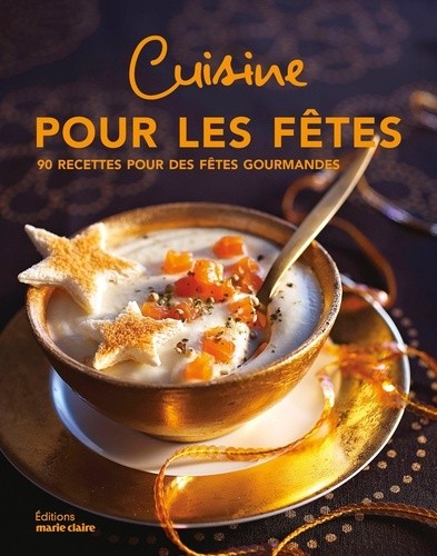  Cuisine pour les fêtes - 90 recettes pour des fêtes gourmandes  