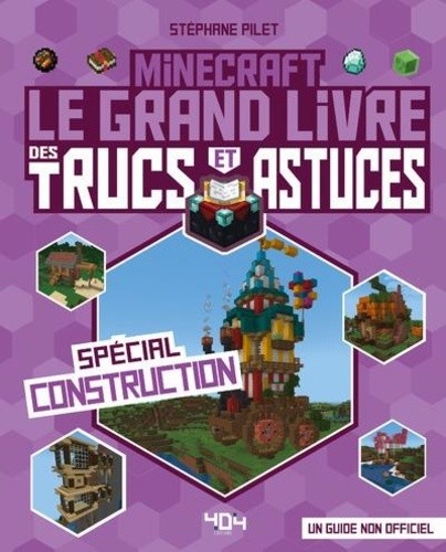  Minecraft - Le grand livre des trucs et astuces - Spécial construction 