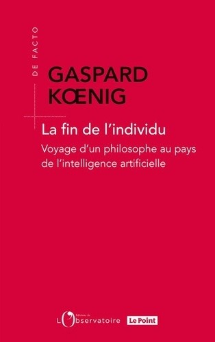  La fin de l'individu - Voyage d'un philosophe au pays de l'intelligence artificielle  