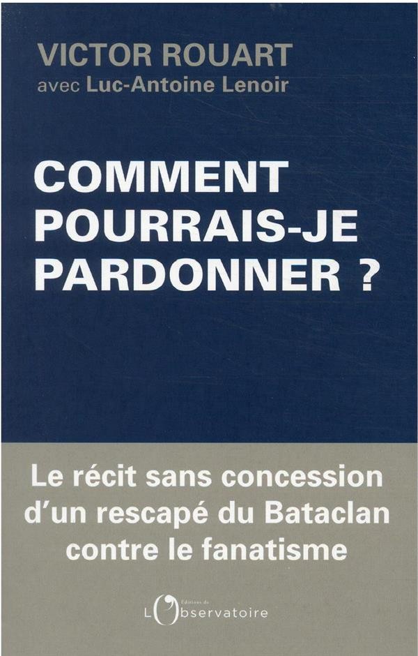  Comment pourrais-je pardonner ? 