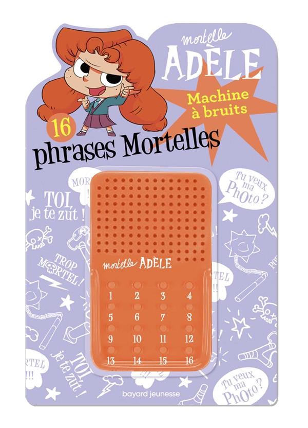  Mortelle Adèle ; machine à bruits ; 16 phrases mortelles 