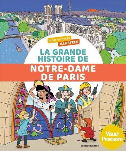  Mon encyclo illustrée - La grande histoire de Notre-Dame de Paris  