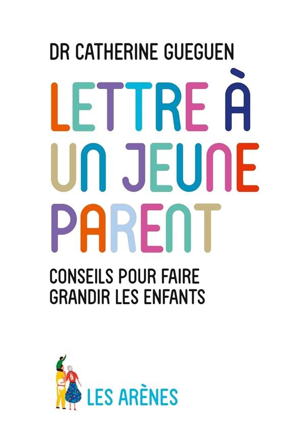 Lettre à un jeune parent ; ce que mon métier de pédiatre et les neurosciences affectives m'ont appris Lettre à un jeune parent ; ce que mon métier de pédiatre et les neurosciences affectives m'ont appris