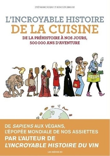  L'incroyable histoire de la cuisine - De la préhistoire à nos jours, 500 000 ans d'aventure  