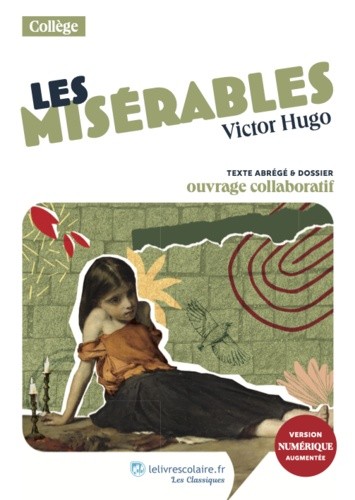 Les Misérables - Texte abrégé et dossier pédagogique collaboratif Les Misérables - Texte abrégé et dossier pédagogique collaboratif