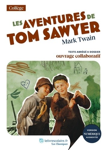 Les aventures de Tom Sawyer - Texte abrégé et dossier pédagogique collaboratif Les aventures de Tom Sawyer - Texte abrégé et dossier pédagogique collaboratif