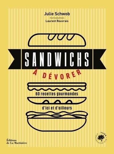  Sandwichs à dévorer. 60 recettes gourmandes d'ici et d'ailleurs - 60 recettes gourmandes d'ici et d'ailleurs 