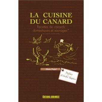 LA CUISINE DU CANARD - RECETTES DE CANARDS DOMESTIQUES ET SAUVAGES  A