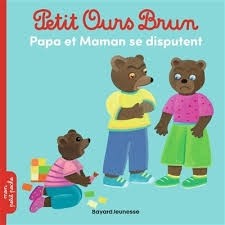 PETIT OURS BRUN - PAPA ET MAMAN SE DISPUTENT - DES 2 ANS