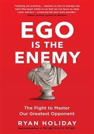 EGO IS THE ENEMY: THE FIGHT TO MASTER OUR GREATEST OPPONENT