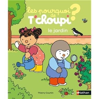 LES POURQUOI DE T'CHOUPI - LE JARDIN