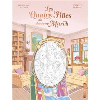 LES QUATRE FILLES DU DOCTEUR MARCH : LE ROMAN A COLORIER