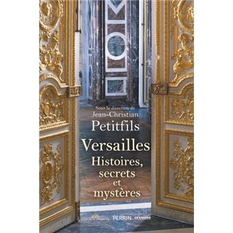 VERSAILLES - HISTOIRES, SECRETS ET MYSTERES