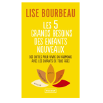 LES 5 GRANDS BESOINS DES ENFANTS NOUVEAUX - DES OUTILS POUR VIVRE EN