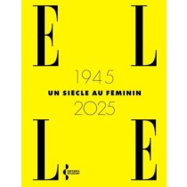 ELLE 1945 - 2025, un siècle au féminin